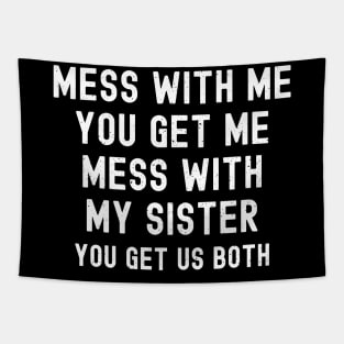 Mess with Me, You Get Me. Mess with My Sister, You Get Us Both Tapestry