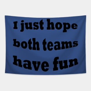 Nfl i just hope bothh teams have fun Tapestry