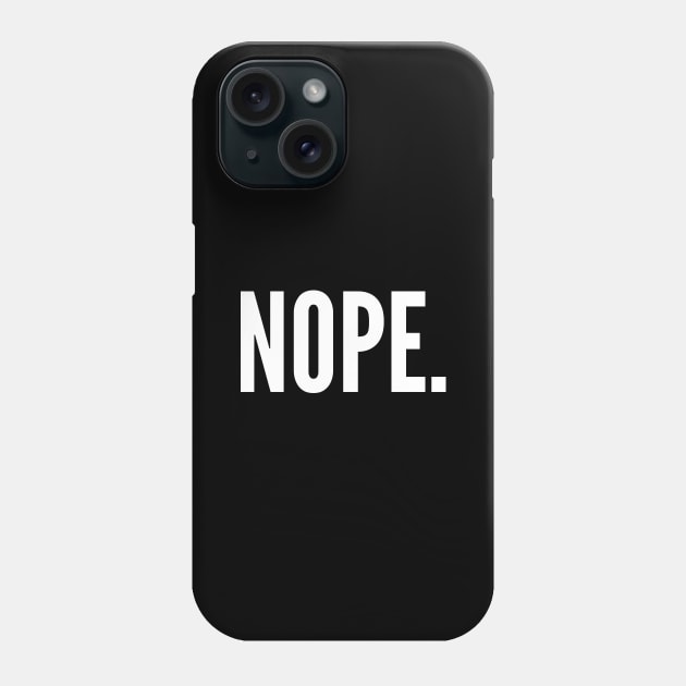 Nope Phone Case by Motivational_Apparel