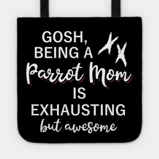 Gosh, being a PARROT MOM is exhausting but awesome Tote