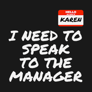 I Need to Speak to The Manager Funny Karen Meme T-Shirt