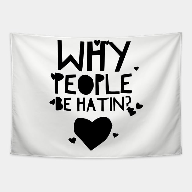 Why people be hatin? Tapestry by MessageOnApparel