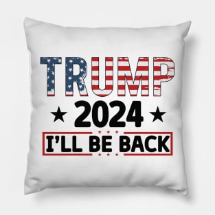 Trump 2024, I'll Be Back Pillow