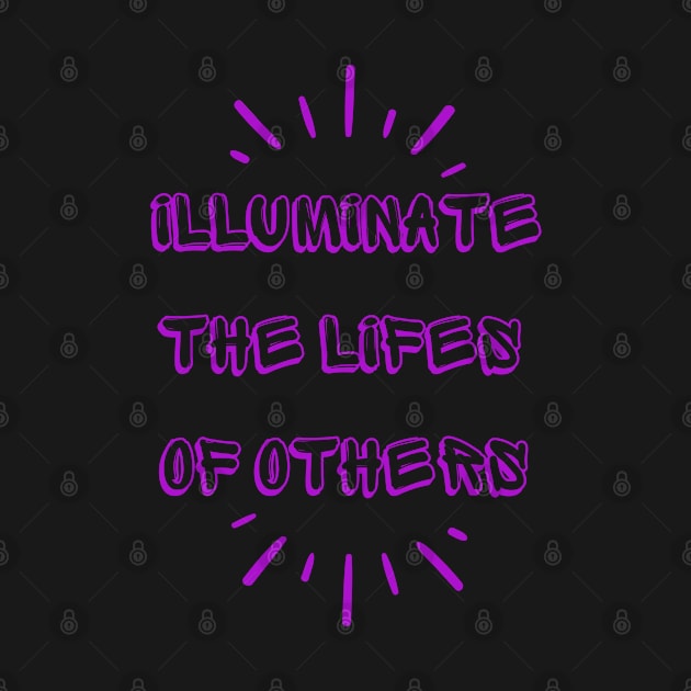 illuminate the Lifes of Others by PurpzRoyal