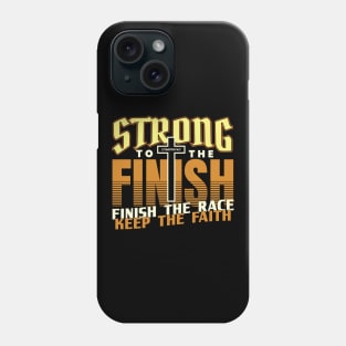 Strong to the Finish Finish the Race Keep the Faith Phone Case