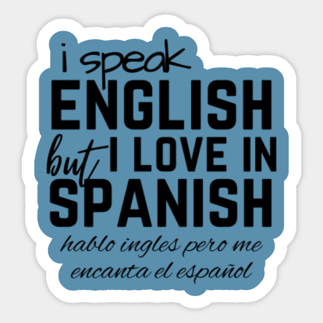 I Speak English But I Love In Spanish I Speak English But I Love In Spanish Sticker Teepublic