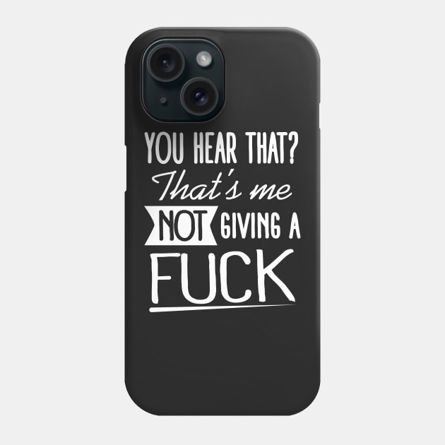 Insult: You hear that? That's me not giving a fuck Phone Case by nektarinchen