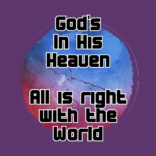 God's In His Heaven  All is right with the World by trubble