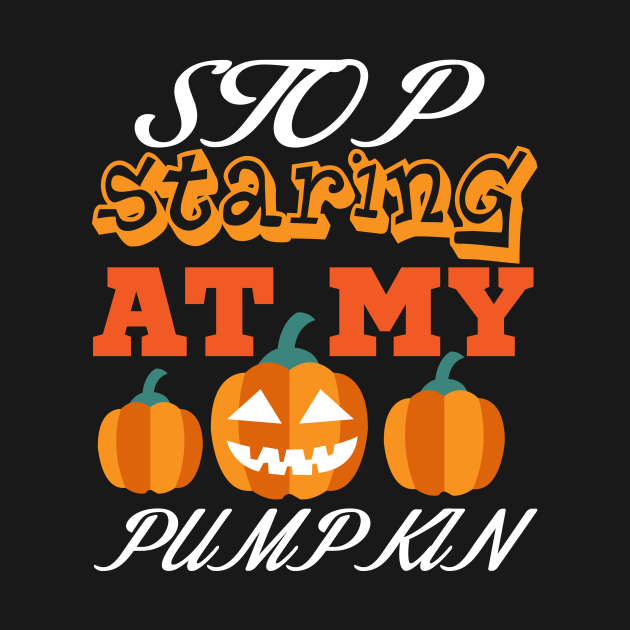 Stop Staring My Pumpkins Funny Halloween T Shirt Pumpkin Funny Shirt