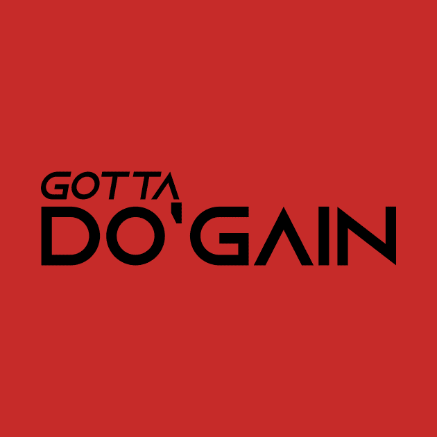 Gotta Do'gain (Black).  For people inspired to build better habits and improve their life. Grab this for yourself or as a gift for another focused on self-improvement. by Do'gain