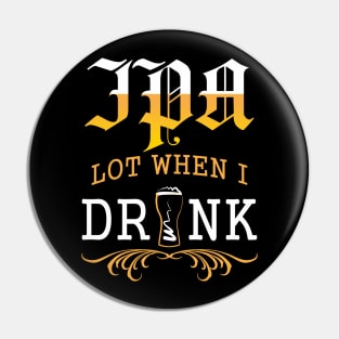 IPA Lot When I Drink Pin