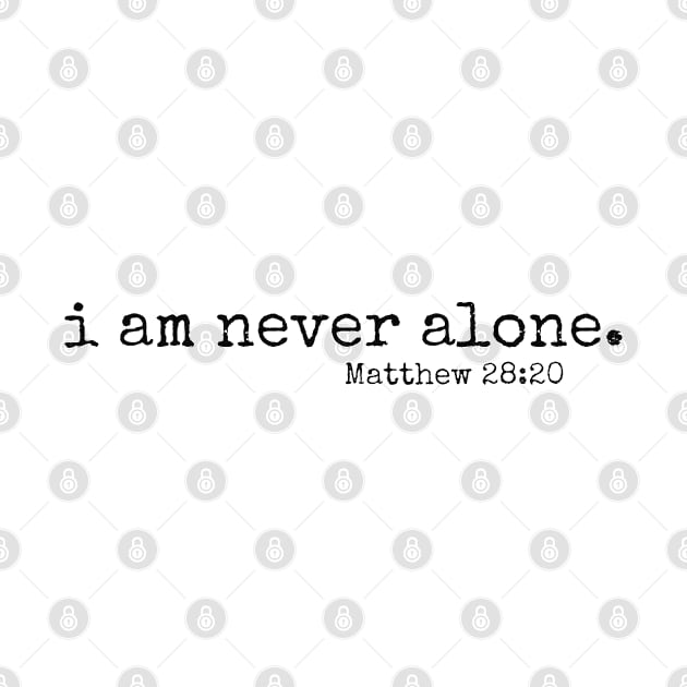 I am never alone // Matt 28:20 by CarolineTherese