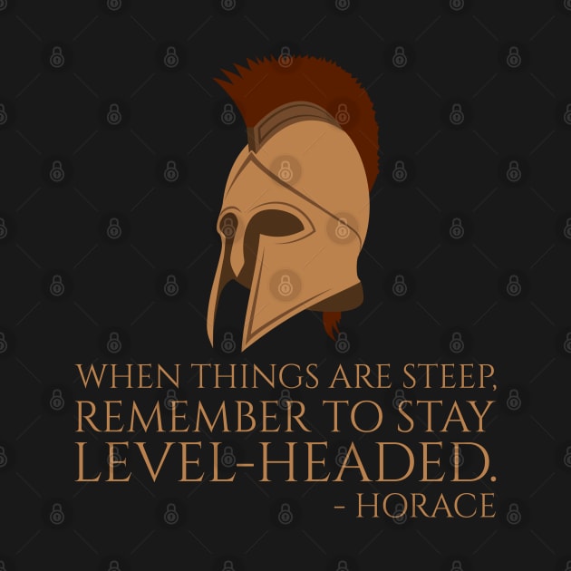 When things are steep, remember to stay level-headed. - Horace by Styr Designs