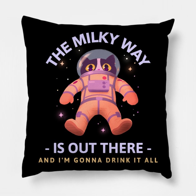 The Milky Way is Out There and I'm Gonna Drink it All Pillow by Sanworld