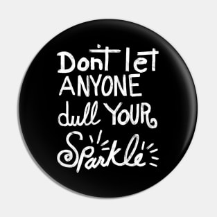 Don't Let Anyone Dull Your Sparkle Pin