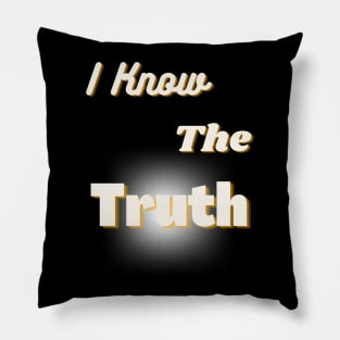 Message T-Shirt:  I Know the Truth Pillow