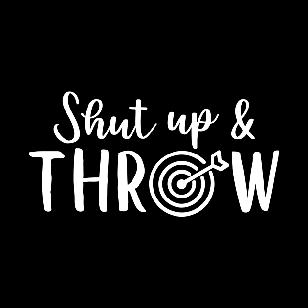 Shut up and throw - darts saying design, darts lover by colorbyte