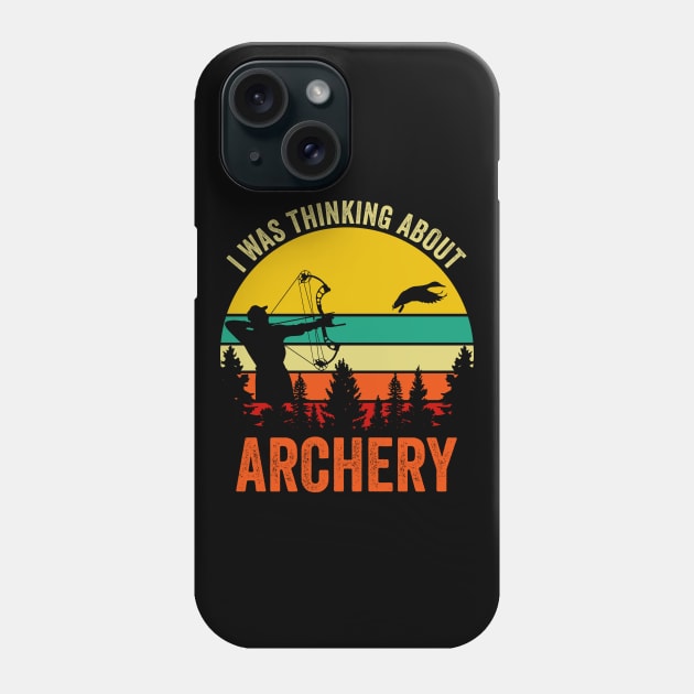 I Was Thinking About Archery Phone Case by DragonTees