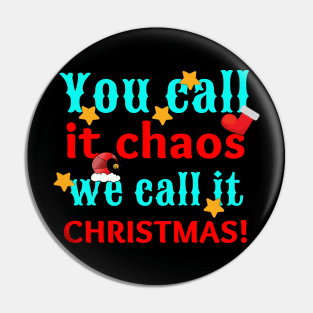 Funny You Call It Chaos We Call It Christmas Pin