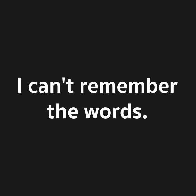 I can&#39;t remember the words. by A2Gretchen