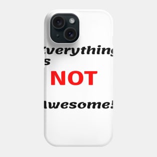 Everything is not awesome Phone Case