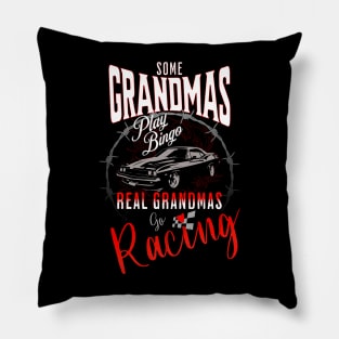 Some Grandmas Play Bingo Real Grandmas Go Racing Cars Cute Funny Pillow