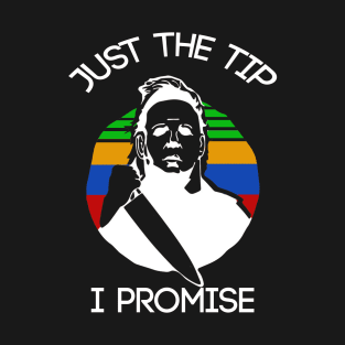 just the tip i promise T-Shirt