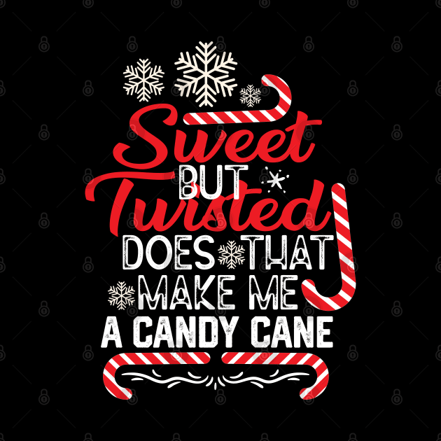 Funny Merry Saying Gift - Sweet but Twisted Does that Make Me a Candy Cane - Funny Barley Candy Cane Quotes by KAVA-X