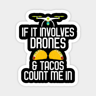 If It Involves Drones & Tacos Count Me In Magnet