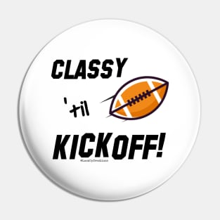 Classy 'til Kickoff (football) Pin