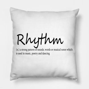 rhythm (n.) a strong pattern of sounds, words or musical notes which is used in music, poetry and dancing Pillow