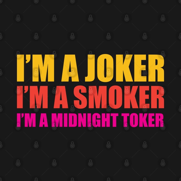 I'm a Joker - I'm a Smoker - I'm a Midnight Toker by Trendsdk