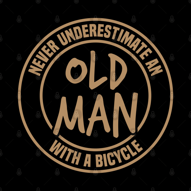 Never Underestimate an Old Man with A Bicycle Bicycling by FOZClothing