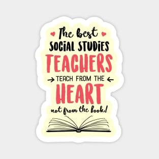 The best Social Studies Teachers teach from the Heart Quote Magnet