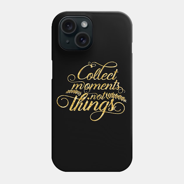 Collect moments not things gold typography Phone Case by BoogieCreates