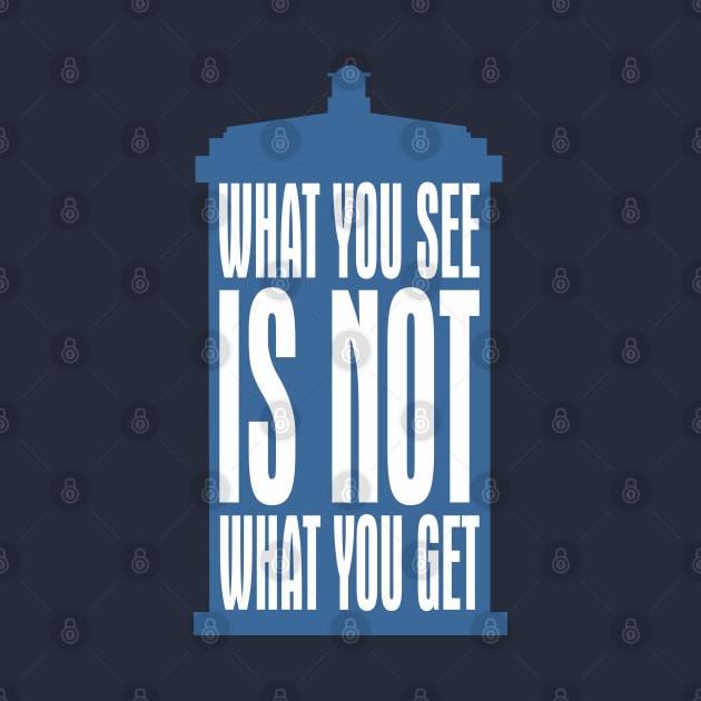 Tardis Slogan - What You See Is NOT What You Get 2 by EDDArt