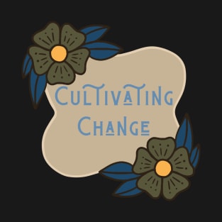 Cultivating Change T-Shirt