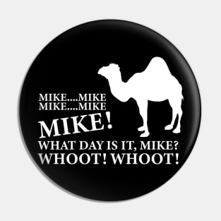 Mike Mike What Day Is It, Mike? Whoot! Whoot! Pin