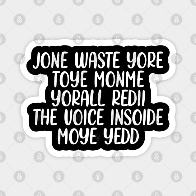 JONE WASTE YORE TOYE MONME YORALL REDIII THE VOICE INSOIDE MOYE YEDD Magnet by onyxicca liar