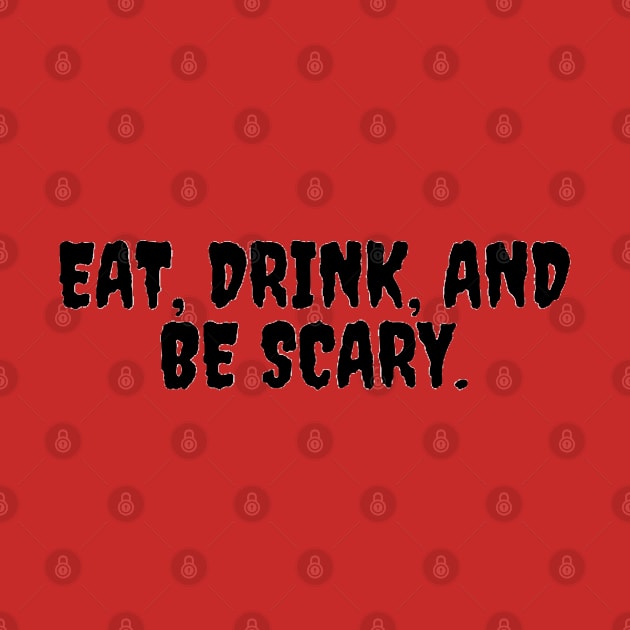 “Eat, Drink, & Be Scary” Halloween Quote Design by The Print Palace