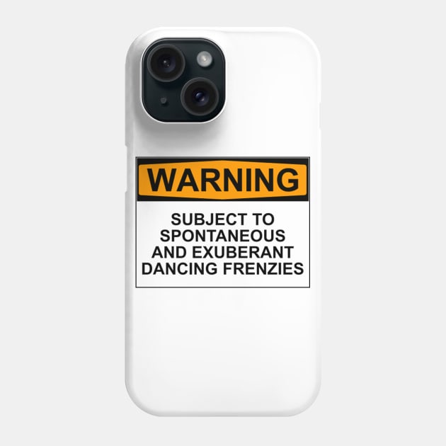 WARNING: SUBJECT TO SPONTANEOUS AND EXUBERANT DANCING FRENZIES Phone Case by wanungara