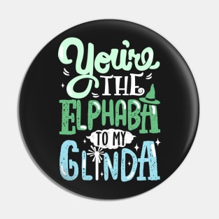 You're the Elphaba to my Glinda Pin