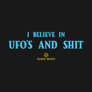 I believe in UFO'S and Shit T-Shirt