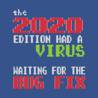 2020 Edition Had a Virus - Waiting for the  Bug Fix T-Shirt