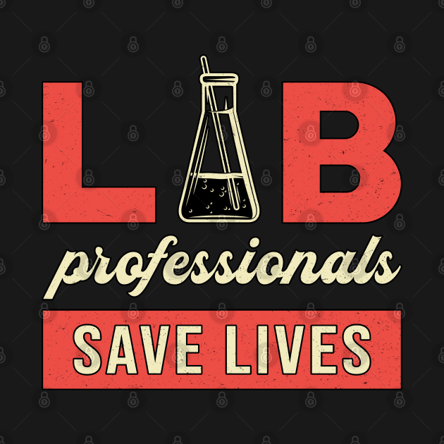 Lab Professionals Save Lives Laboratory Technician - Laboratory - T-Shirt