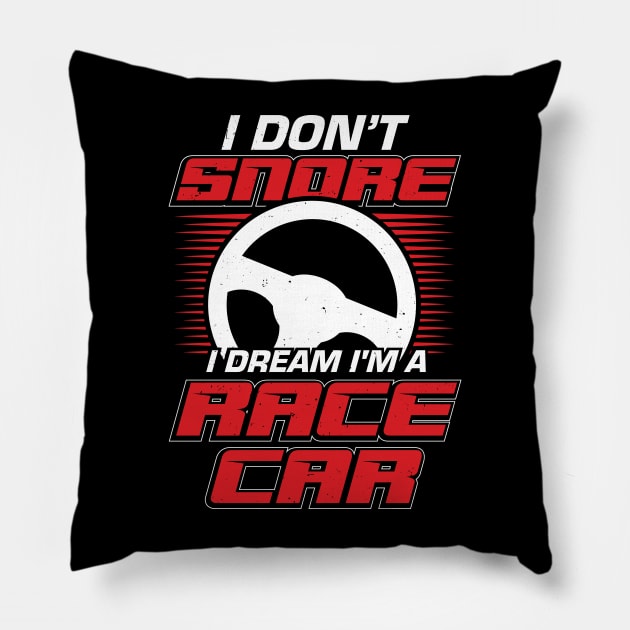 I Don't Snore I Dream I'm A Race Car Pillow by Dolde08