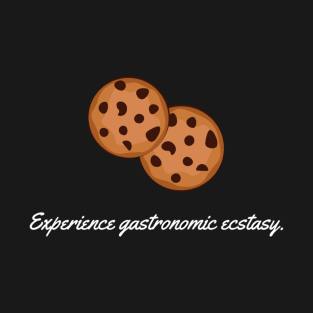 Experience gastronomic ecstasy. T-Shirt