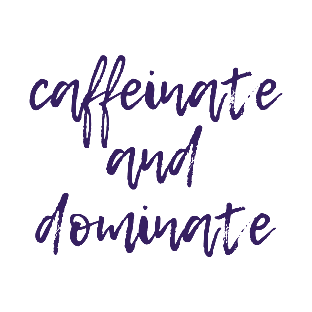 Caffeinate and Dominate by ryanmcintire1232