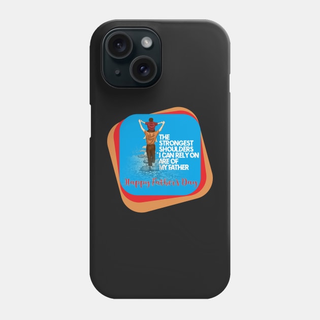 The strongest shoulders i can rely on, Father  you are my hero and inspiration, Happy fathers day Phone Case by SunilAngra