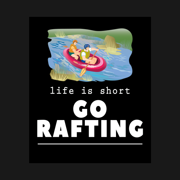 Life Is Short Go River Rafting Whitewater Raft Guide Gift by twizzler3b